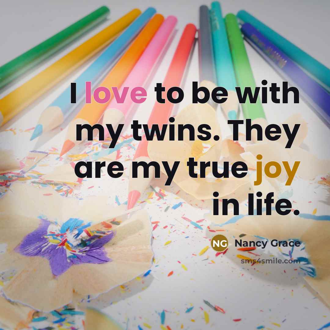 “I love to be with my twins. They are my…” quote by Nancy Grace