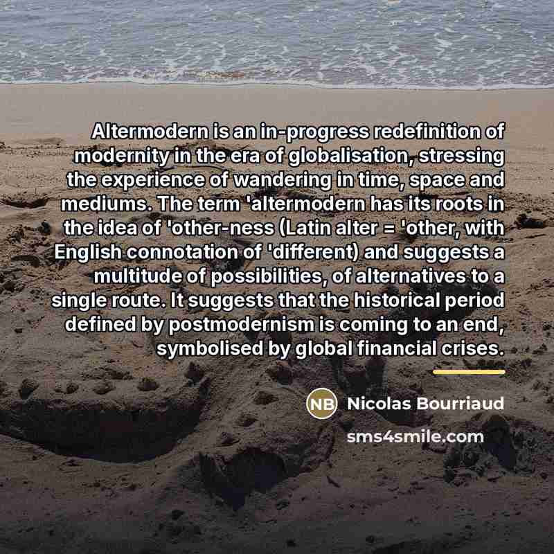 “Altermodern is an in-progress redefinition of modernity in the era…” quote by Nicolas Bourriaud