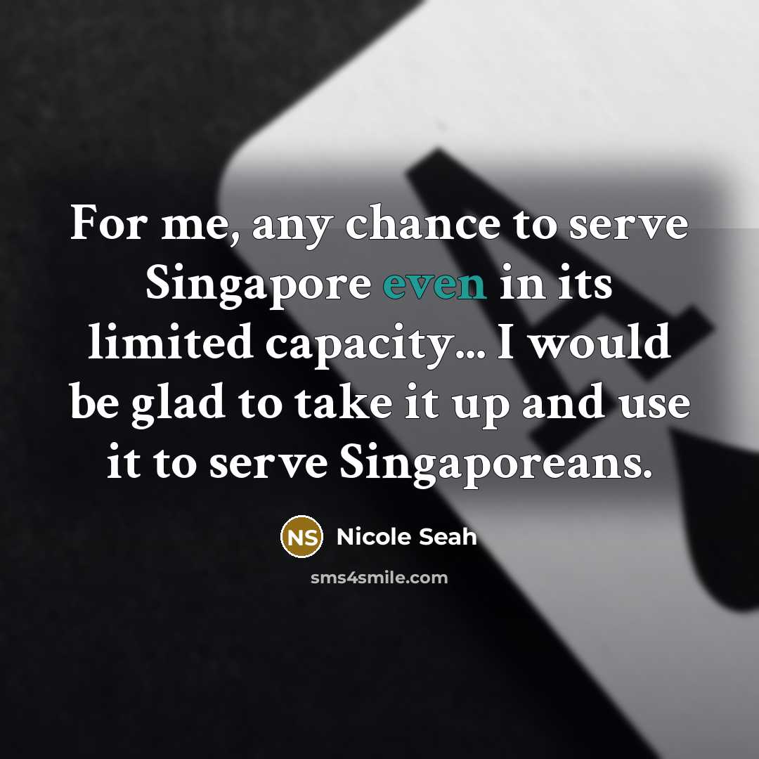 “For me, any chance to serve Singapore even in its…” quote by Nicole Seah