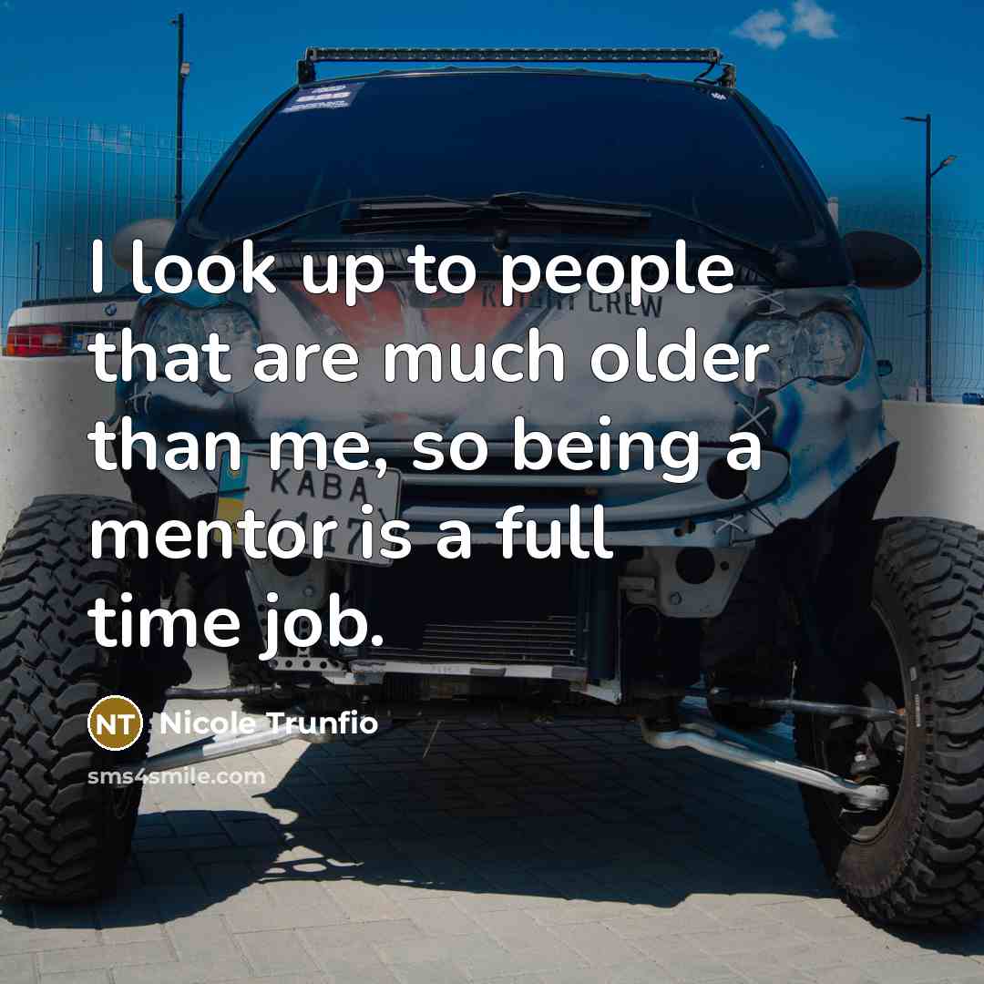 “I look up to people that are much older than…” quote by Nicole Trunfio