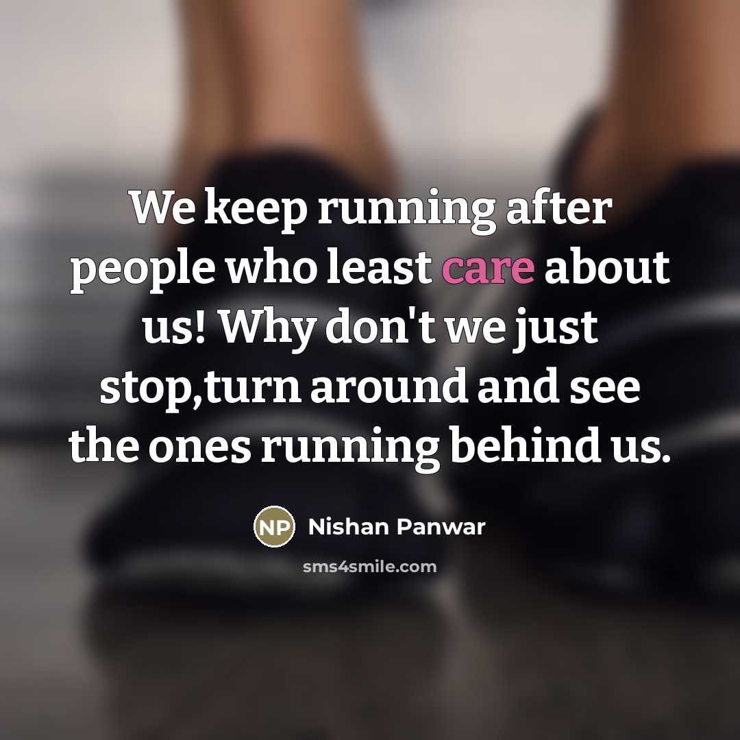 “We keep running after people who least care about us!…” quote by Nishan Panwar
