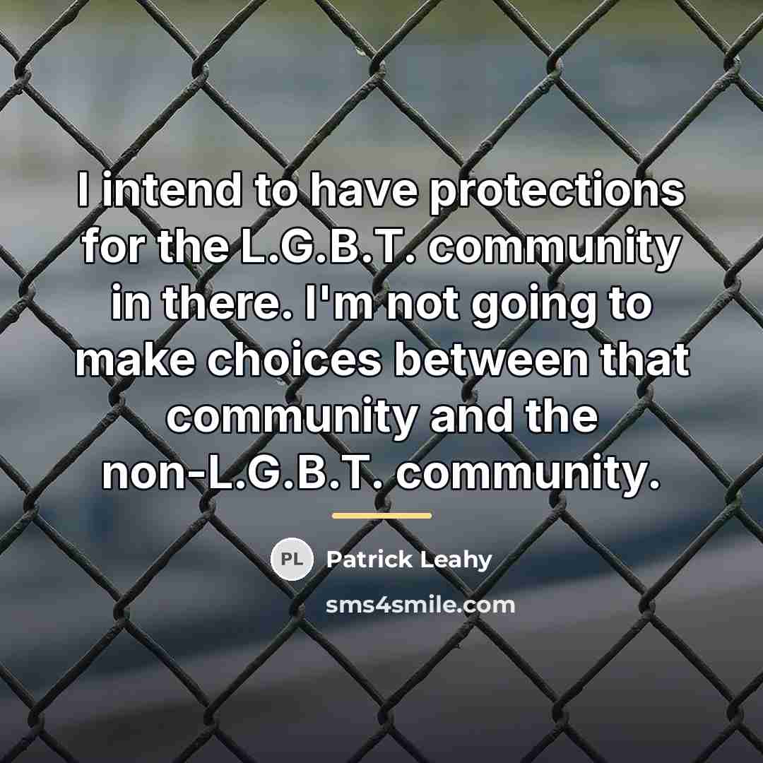 “I intend to have protections for the L.G.B.T. community in…” quote by Patrick Leahy