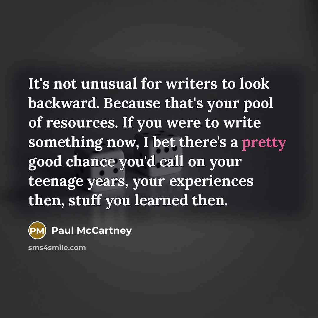 “It's not unusual for writers to look backward. Because that's…” quote by Paul McCartney