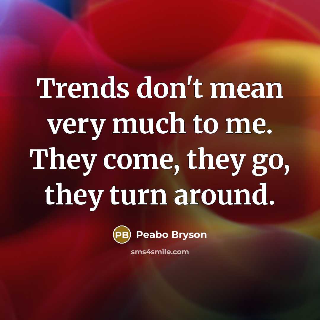“Trends don't mean very much to me. They come, they…” quote by Peabo Bryson