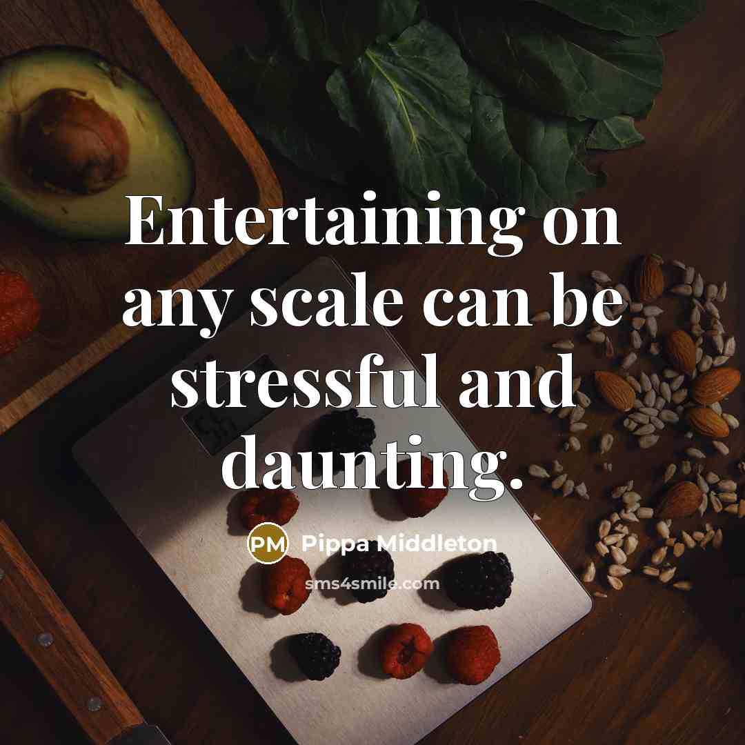 “Entertaining on any scale can be stressful and daunting.” quote by Pippa Middleton