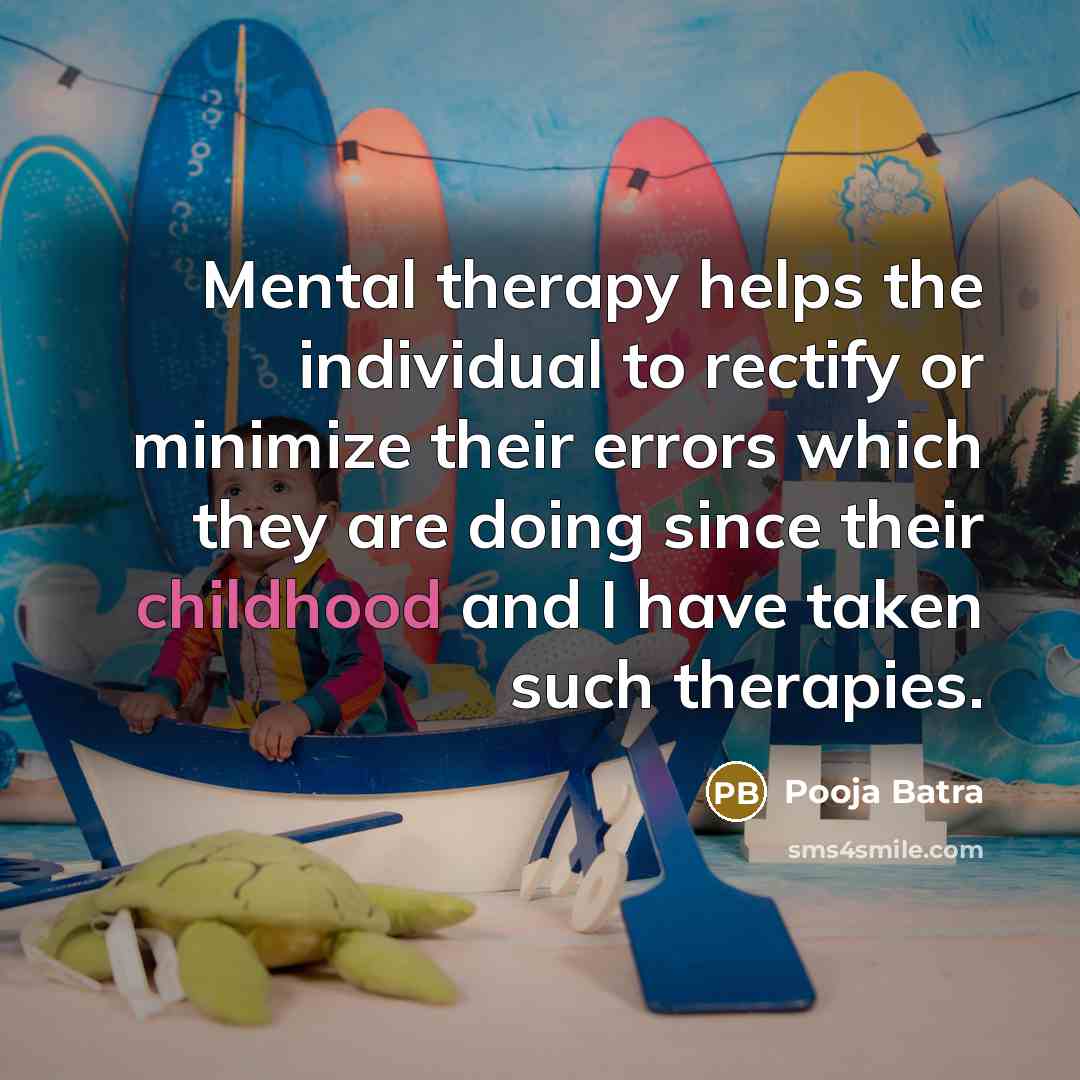 “Mental therapy helps the individual to rectify or minimize their…” quote by Pooja Batra