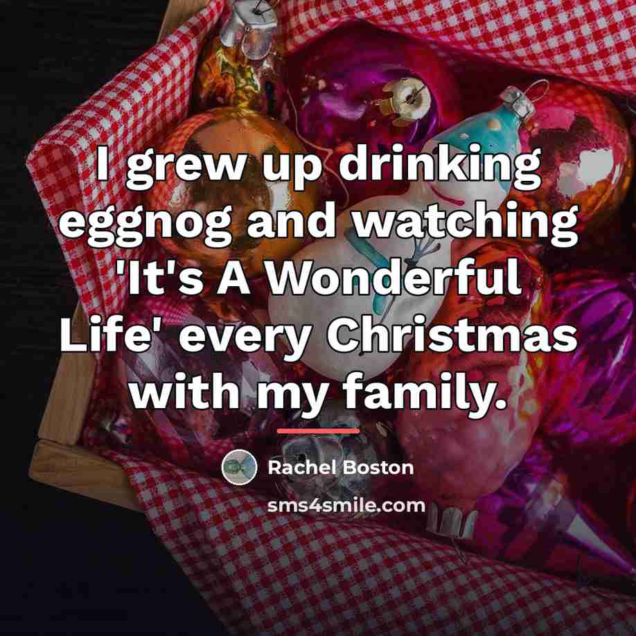 “I grew up drinking eggnog and watching 'It's A Wonderful…” quote by Rachel Boston