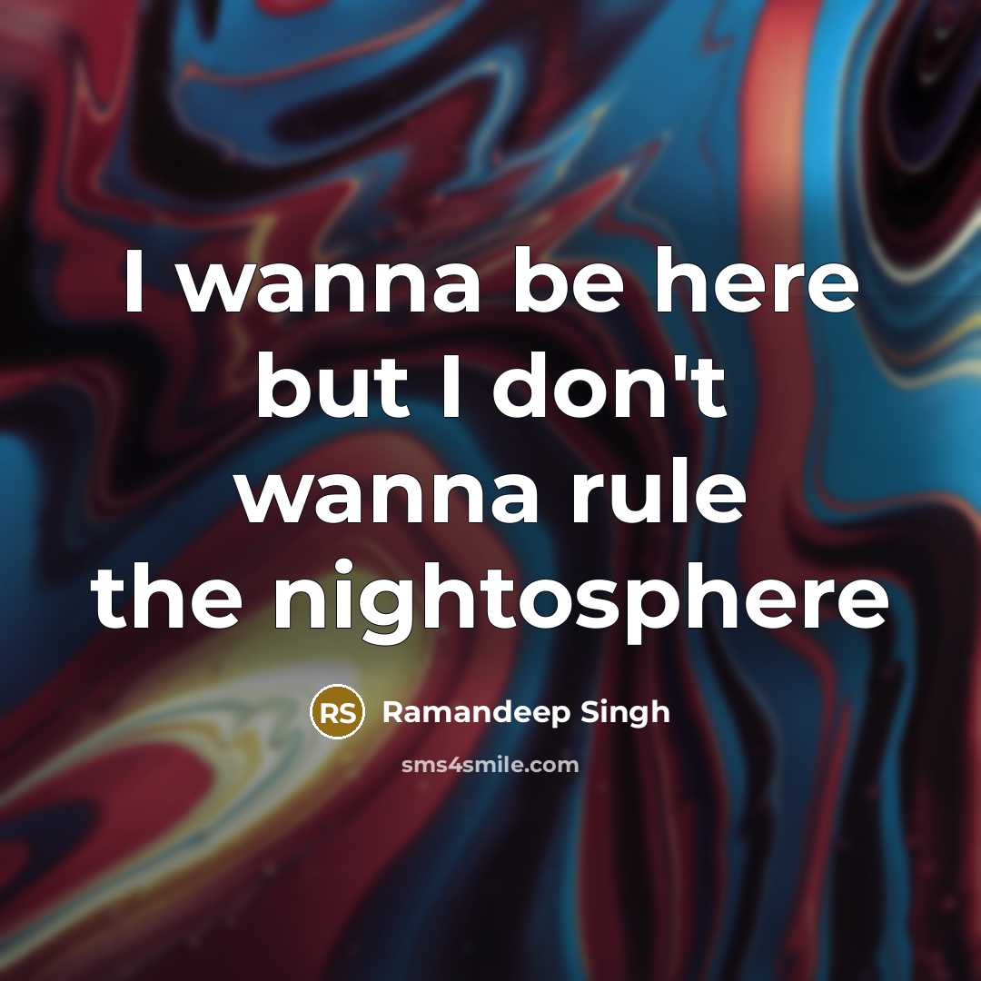 “I wanna be here but I don't wanna rule the…” quote by Ramandeep Singh