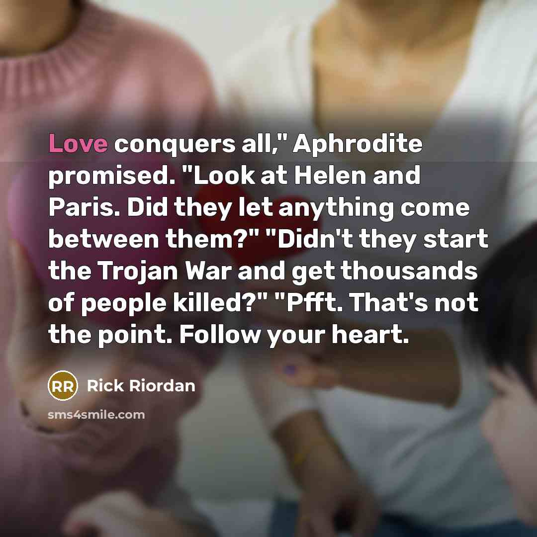 “Love conquers all," Aphrodite promised. "Look at Helen and Paris.…” quote by Rick Riordan