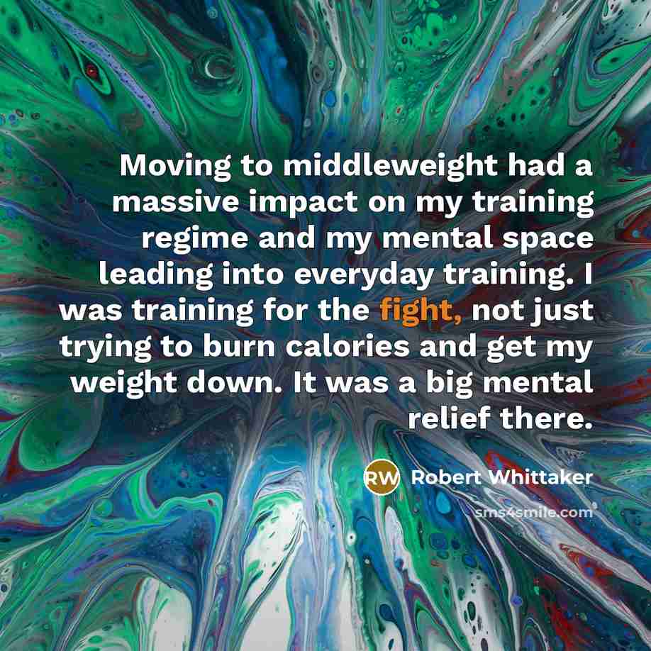 “Moving to middleweight had a massive impact on my training…” quote by Robert Whittaker