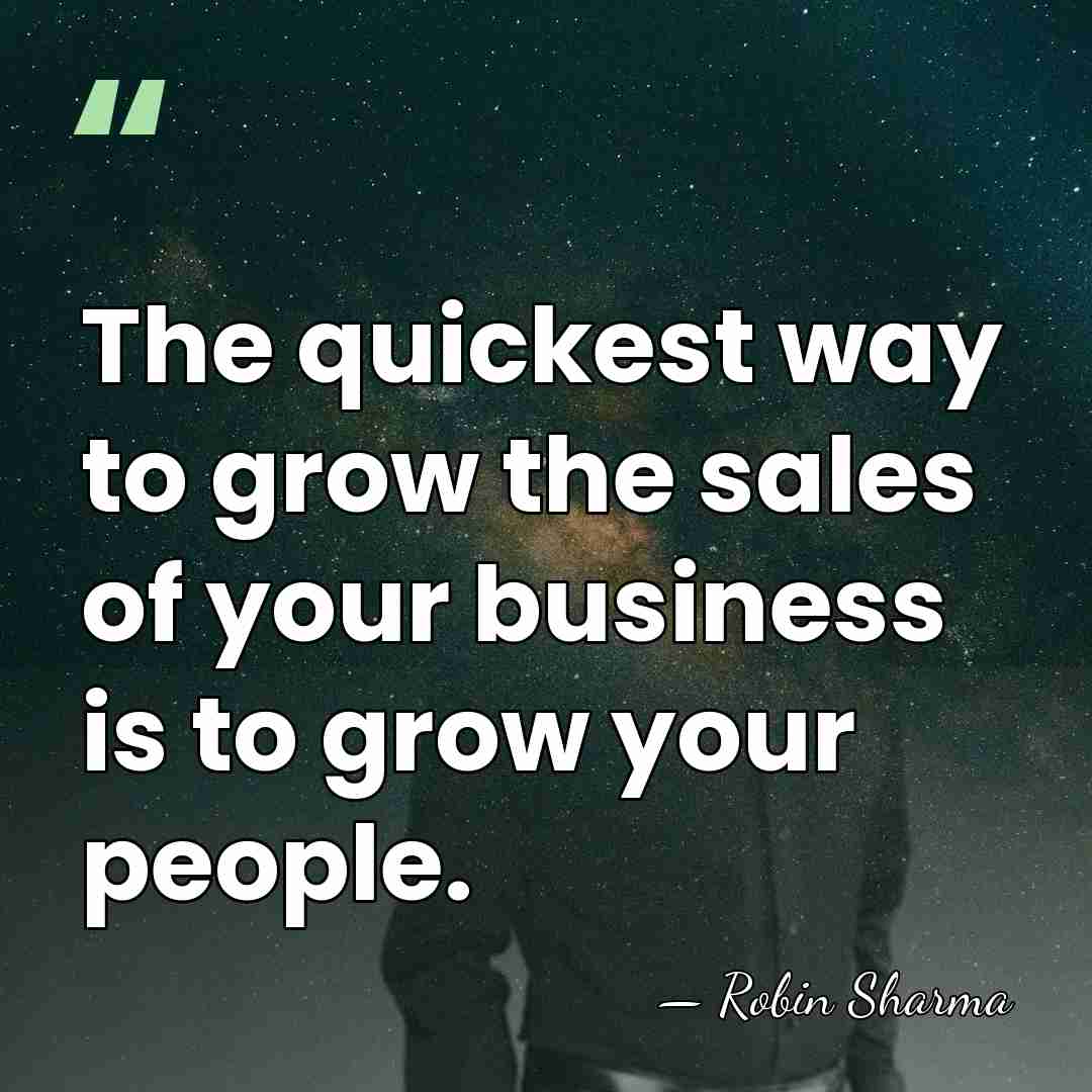 The quickest way to grow the sales of your business is to&hellip; - Robin Sharma