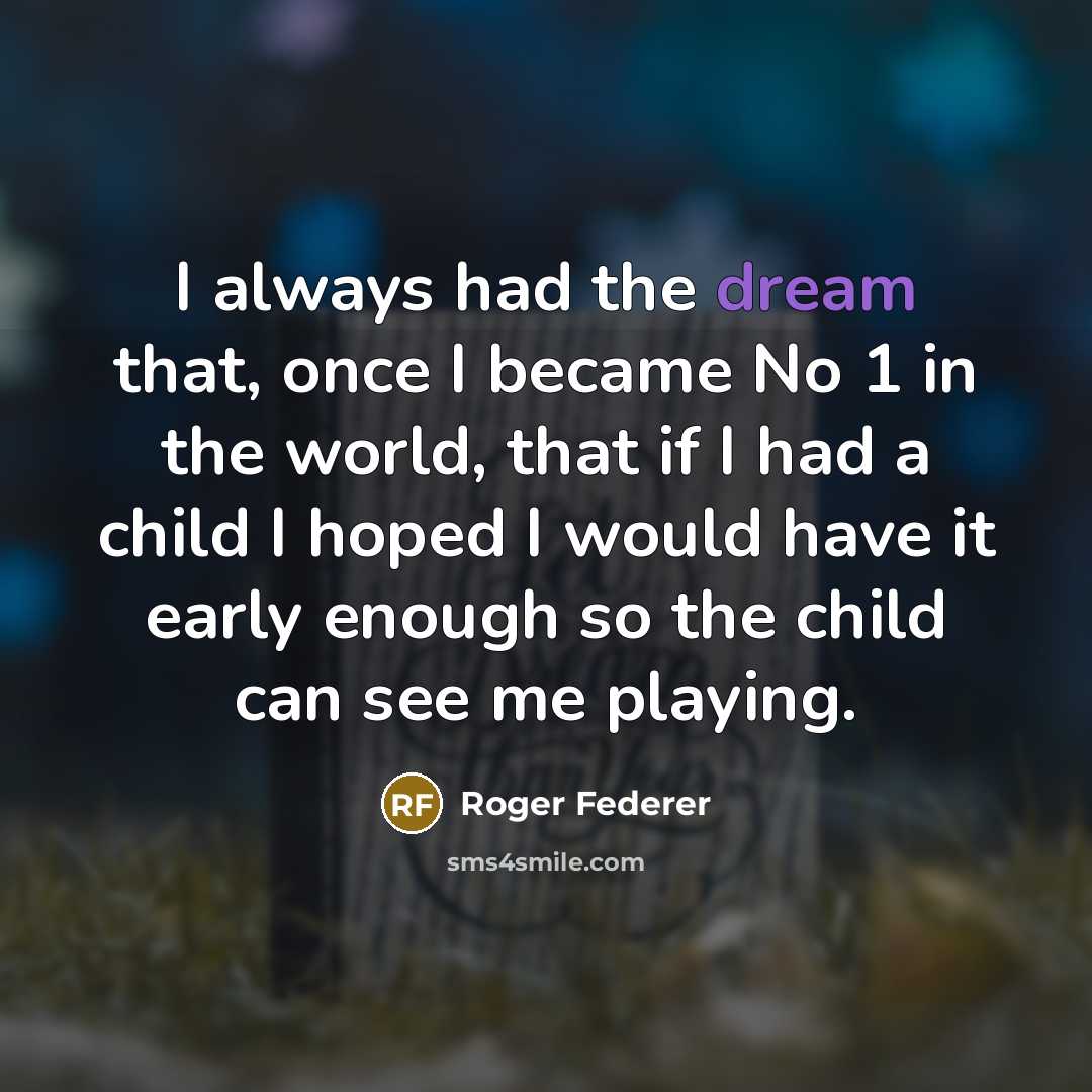 “I always had the dream that, once I became No…” quote by Roger Federer