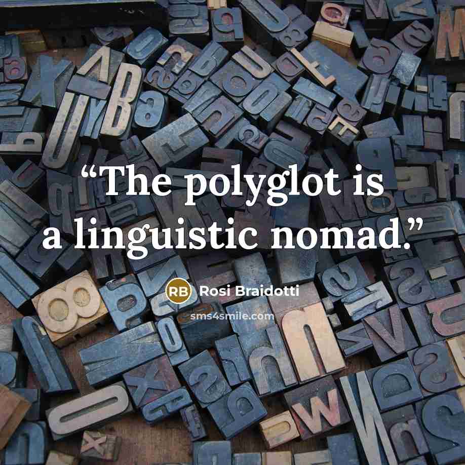“The polyglot is a linguistic nomad.” quote by Rosi Braidotti