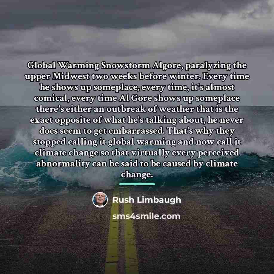 “Global Warming Snowstorm Algore, paralyzing the upper Midwest two weeks…” quote by Rush Limbaugh