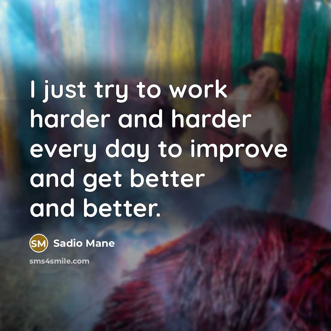 “I just try to work harder and harder every day…” quote by Sadio Mane
