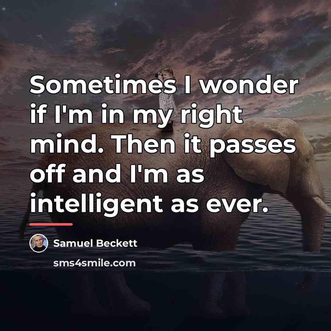 “Sometimes I wonder if I'm in my right mind. Then…” quote by Samuel Beckett