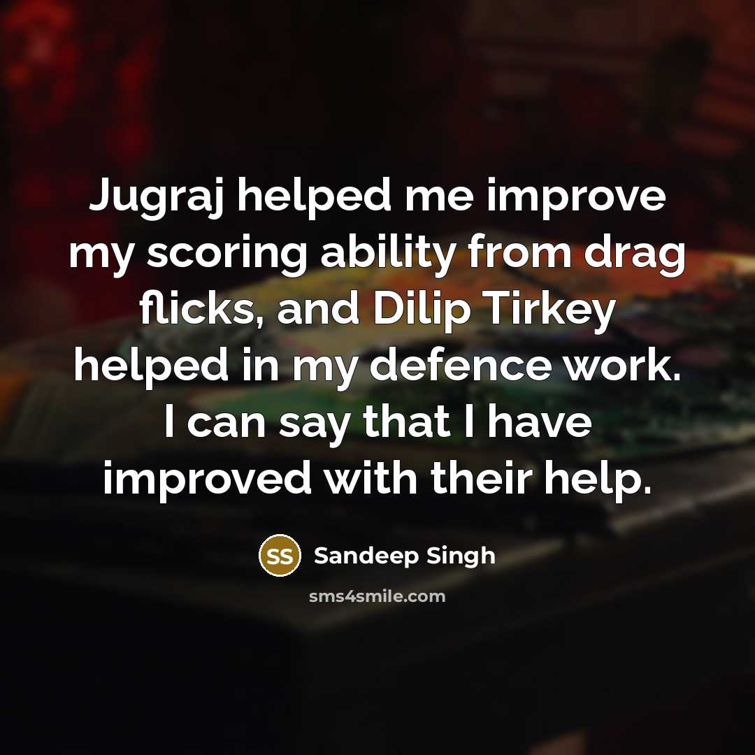 “Jugraj helped me improve my scoring ability from drag flicks,…” quote by Sandeep Singh