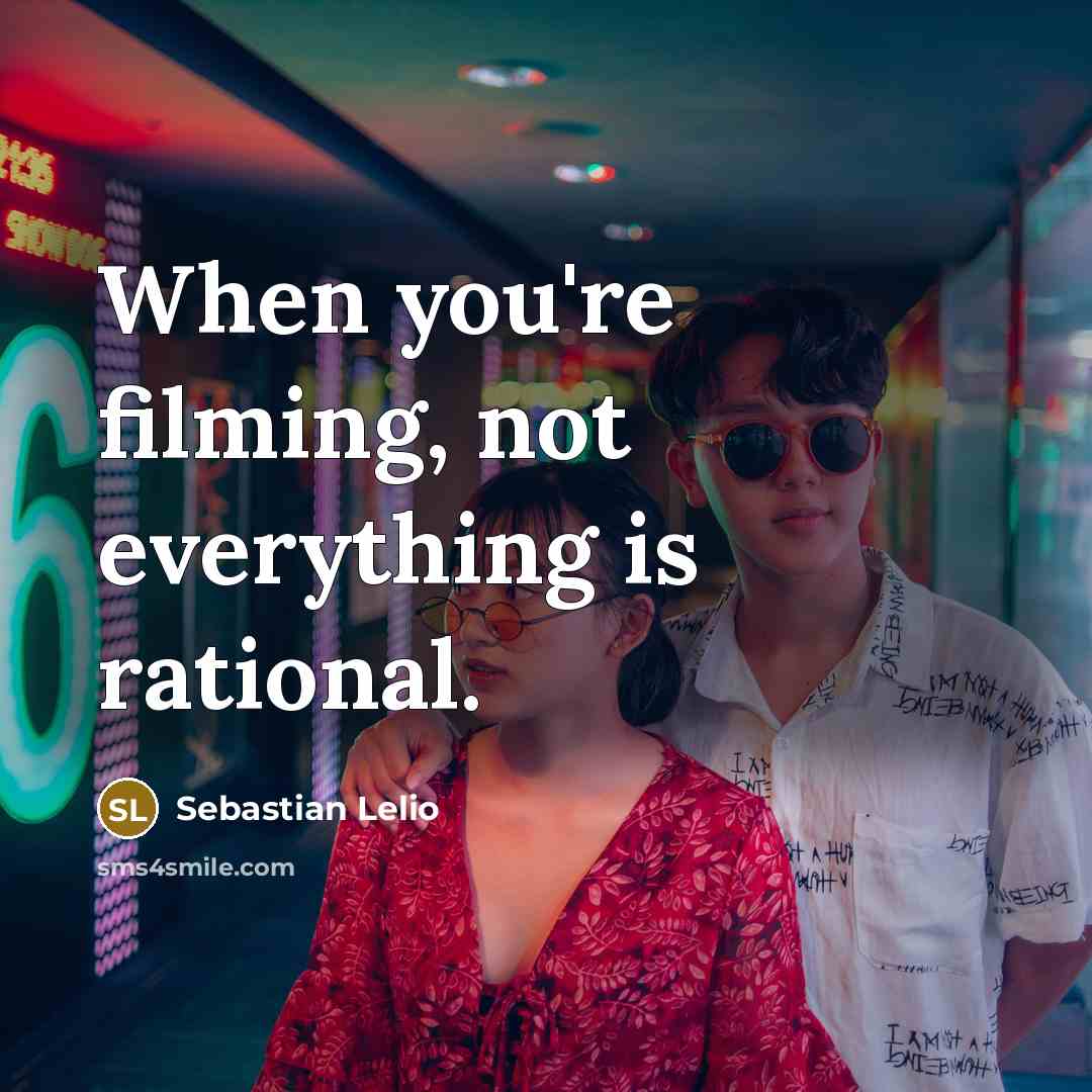 “When you're filming, not everything is rational.…” quote by Sebastian Lelio