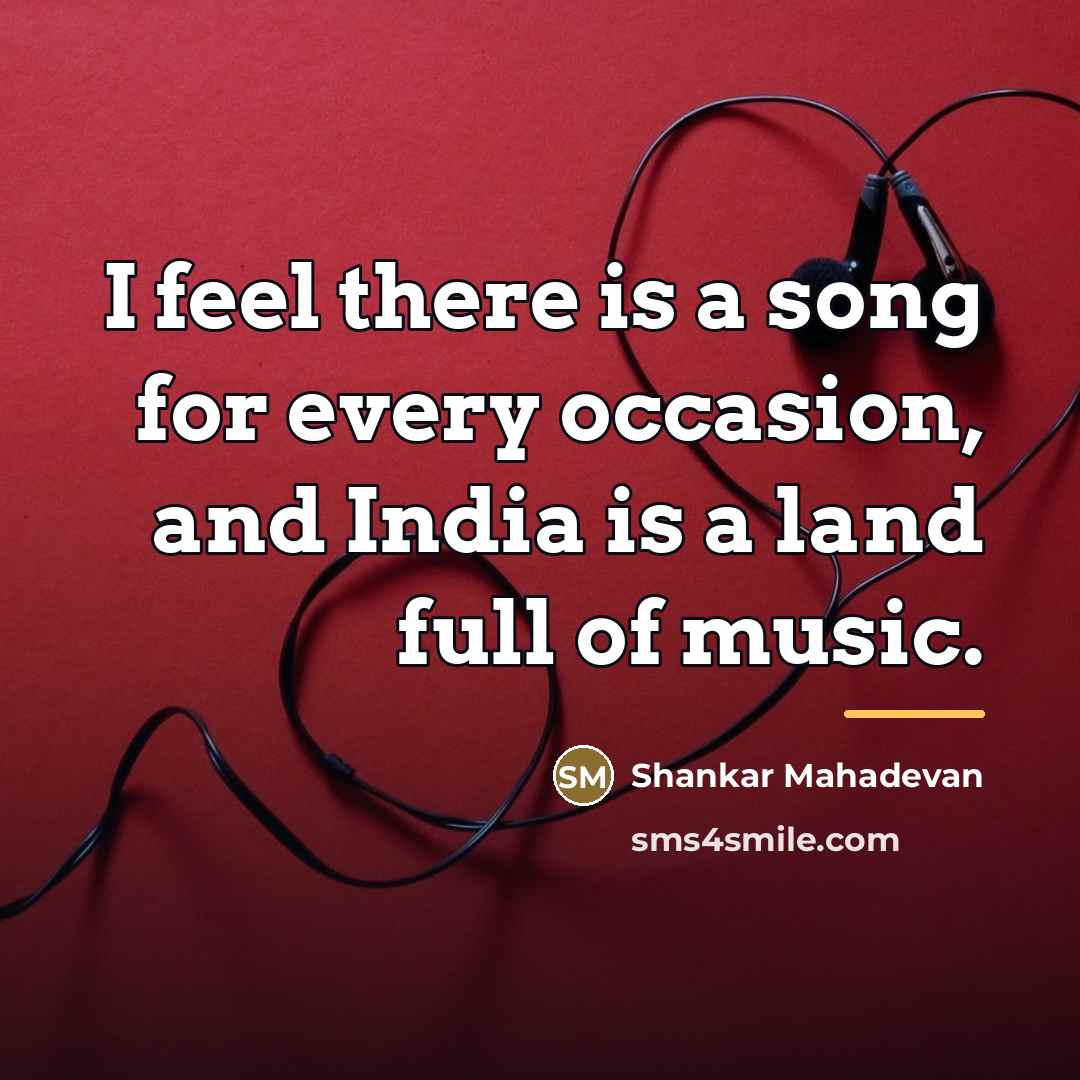 “I feel there is a song for every occasion, and…” quote by Shankar Mahadevan
