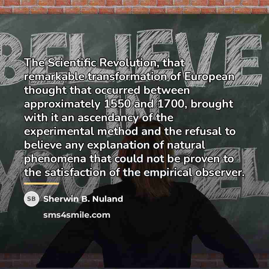 “The Scientific Revolution, that remarkable transformation of European thought that…” quote by Sherwin B. Nuland