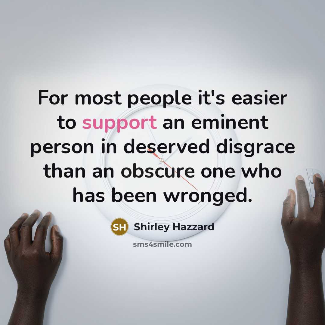 “For most people it's easier to support an eminent person…” quote by Shirley Hazzard