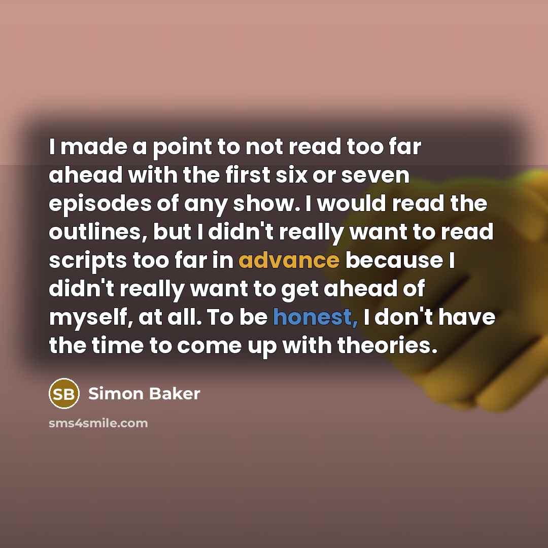 “I made a point to not read too far ahead…” quote by Simon Baker