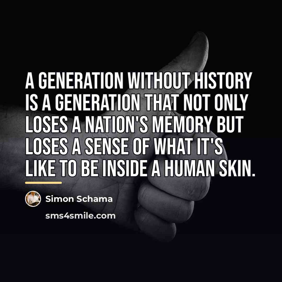 “A generation without history is a generation that not only…” quote by Simon Schama