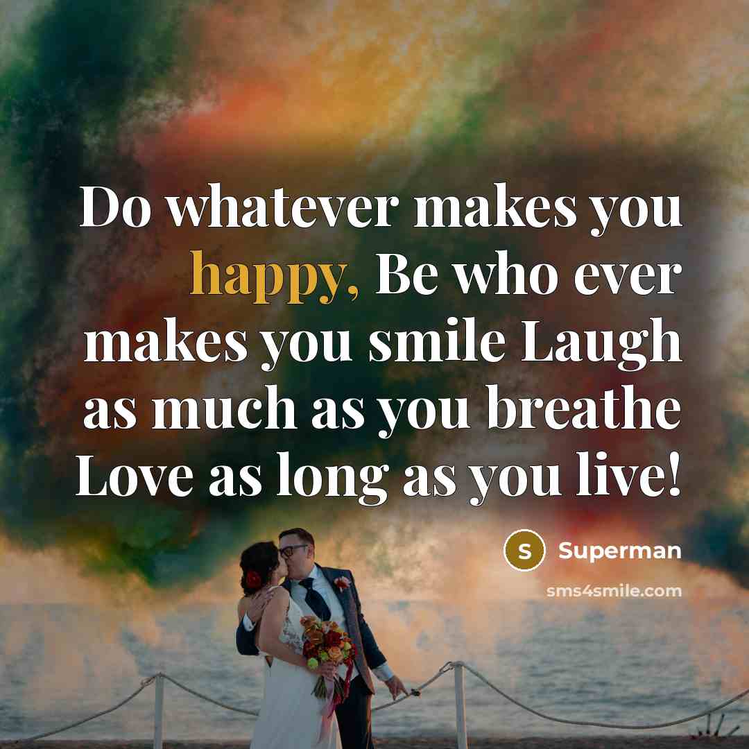 “Do whatever makes you happy, Be who ever makes you…” quote by Superman