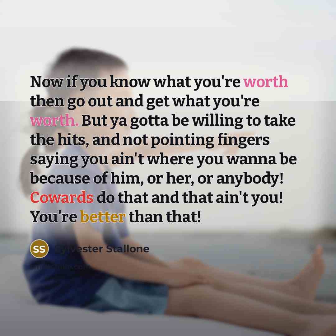 “Now if you know what you're worth then go out…” quote by Sylvester Stallone