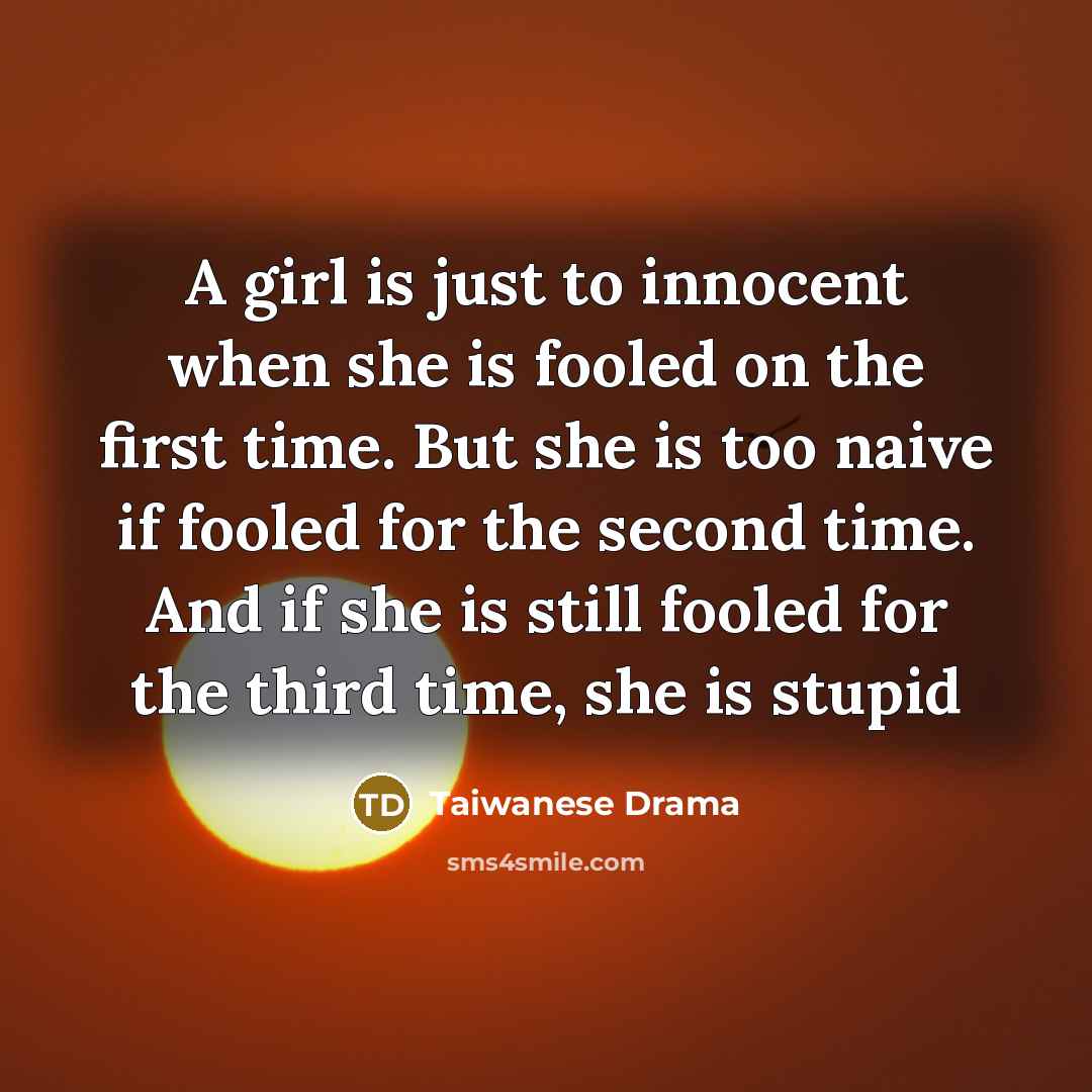 “A girl is just to innocent when she is fooled…” quote by Taiwanese Drama