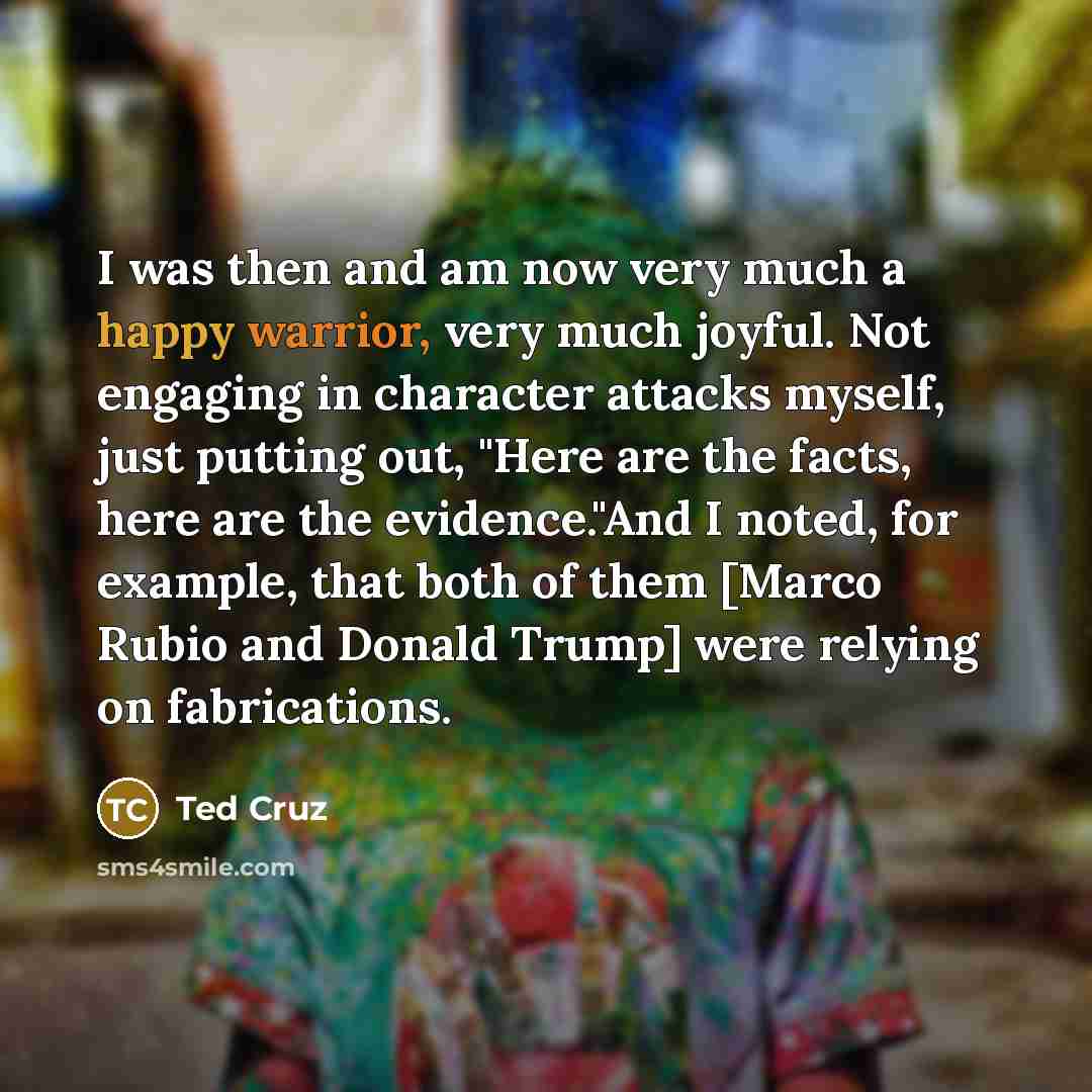 “I was then and am now very much a happy…” quote by Ted Cruz