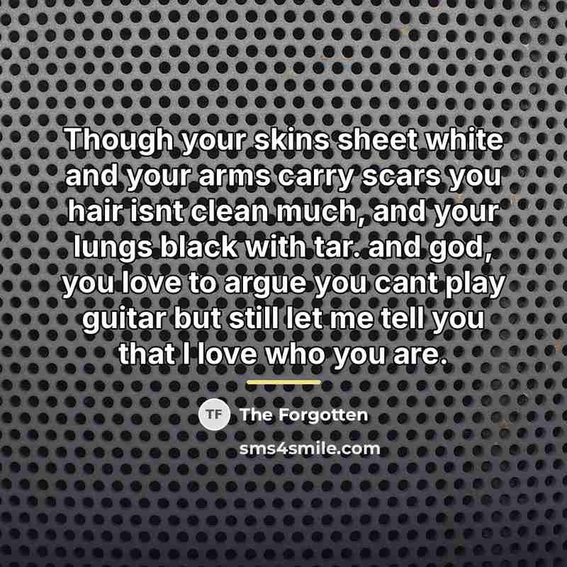 “Though your skins sheet white and your arms carry scars…” quote by The Forgotten