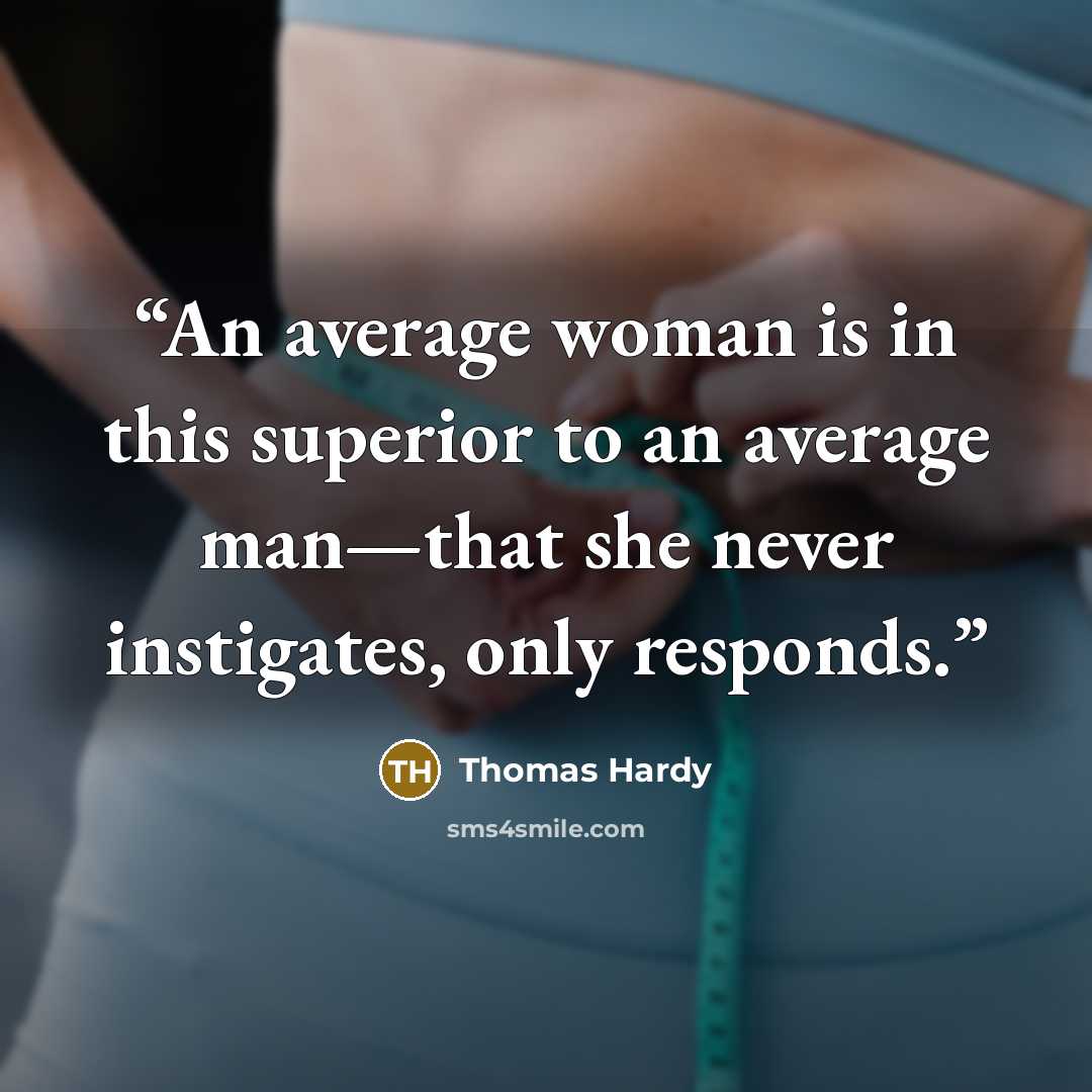“An average woman is in this superior to an average man—that she never instigates, only responds.” quote by Thomas Hardy