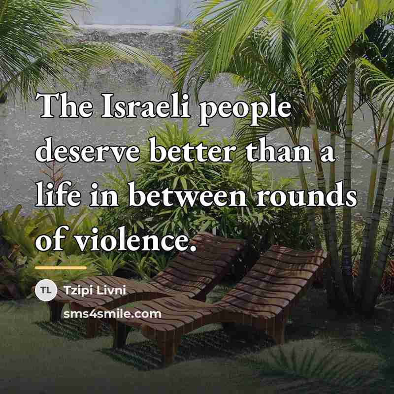 “The Israeli people deserve better than a life in between…” quote by Tzipi Livni