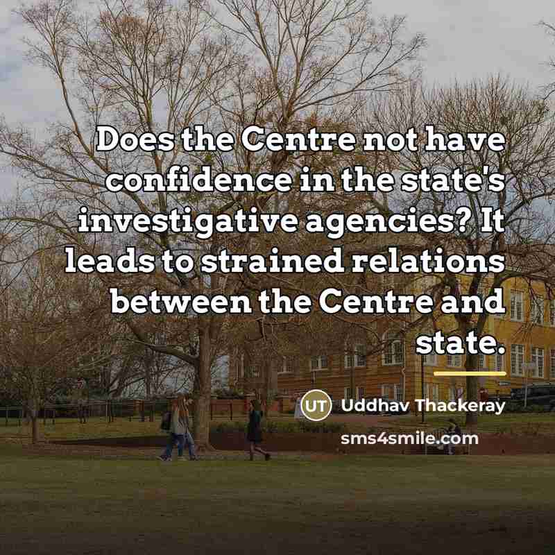 “Does the Centre not have confidence in the state's investigative…” quote by Uddhav Thackeray