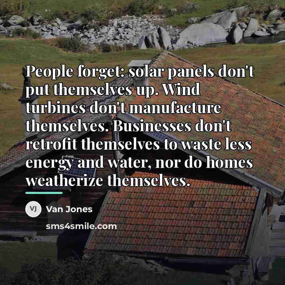 “People forget: solar panels don't put themselves up. Wind turbines…” quote by Van Jones