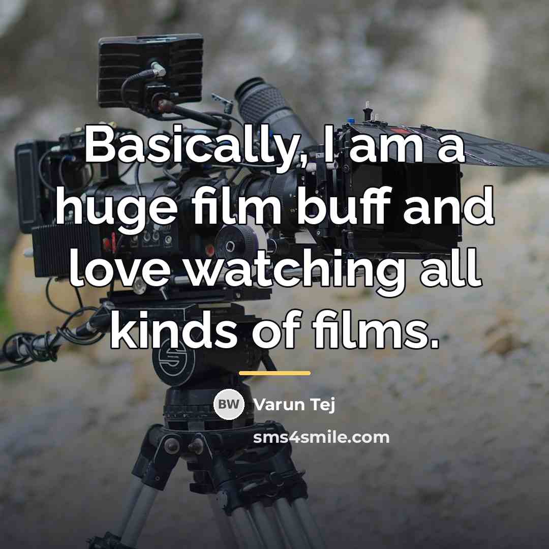 “Basically, I am a huge film buff and love watching…” quote by Varun Tej