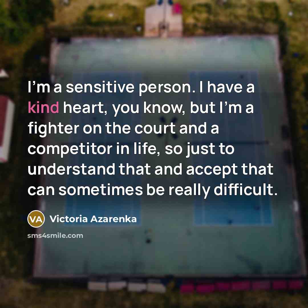 “I'm a sensitive person. I have a kind heart, you…” quote by Victoria Azarenka