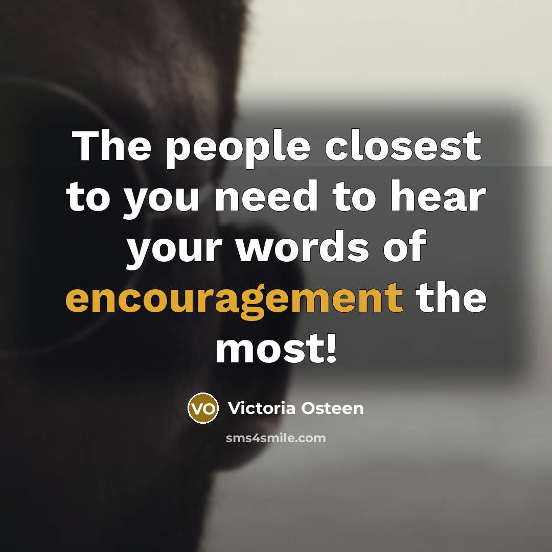 “The people closest to you need to hear your words…” quote by Victoria Osteen