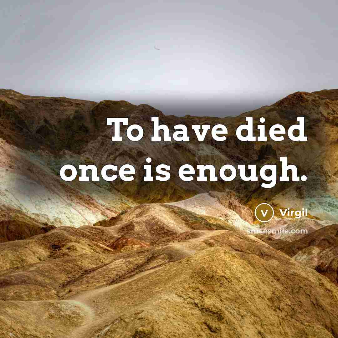“To have died once is enough.…” quote by Virgil