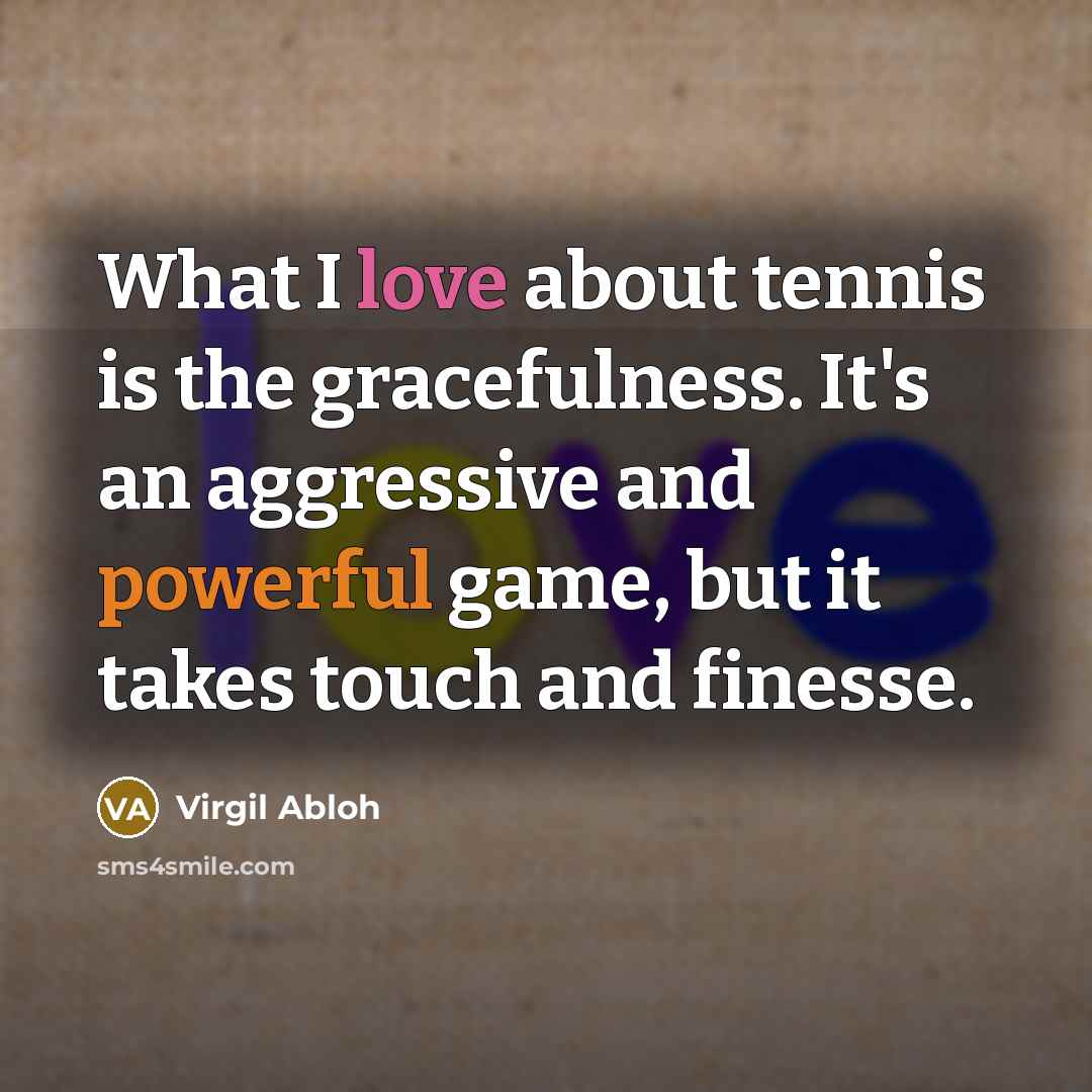 “What I love about tennis is the gracefulness. It's an…” quote by Virgil Abloh