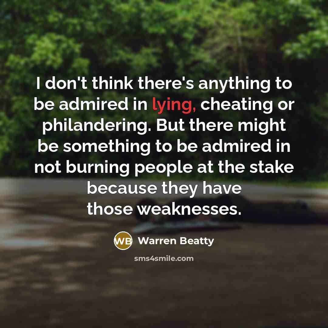 “I don't think there's anything to be admired in lying,…” quote by Warren Beatty
