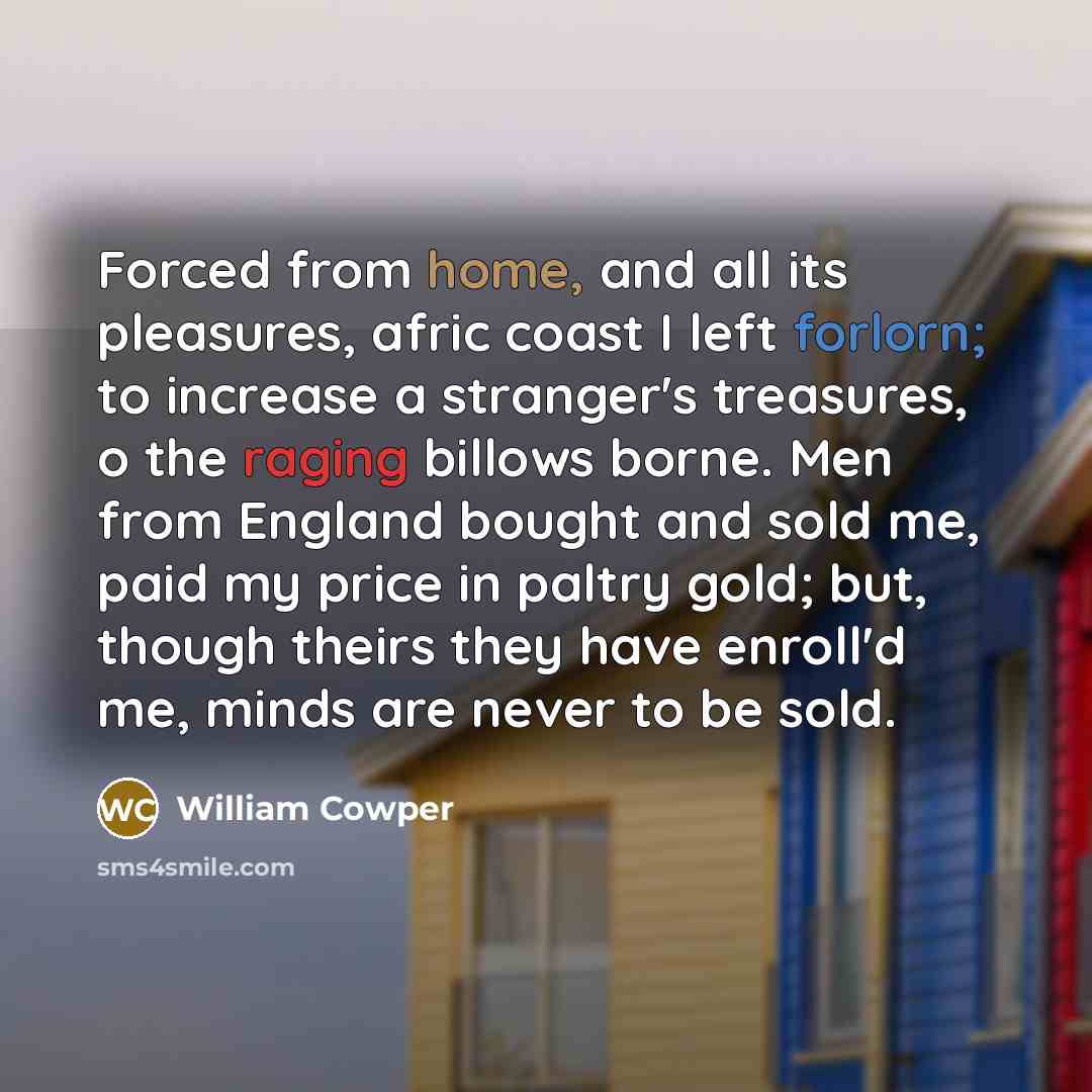 “Forced from home, and all its pleasures, afric coast I…” quote by William Cowper