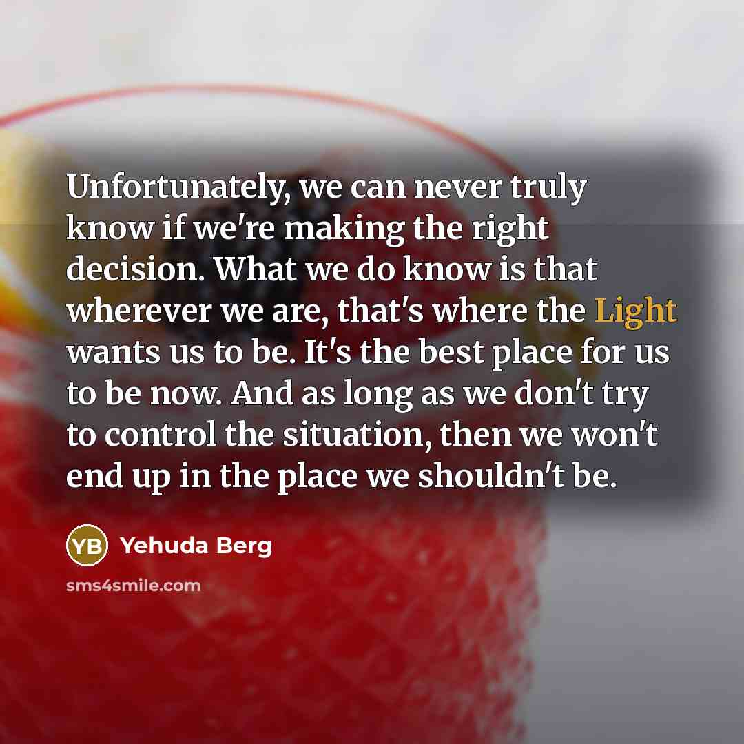 “Unfortunately, we can never truly know if we're making the…” quote by Yehuda Berg