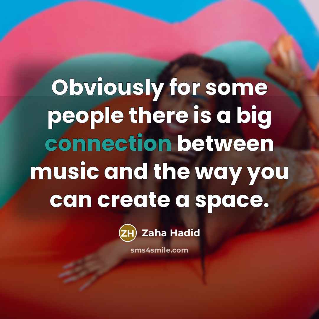 “Obviously for some people there is a big connection between…” quote by Zaha Hadid