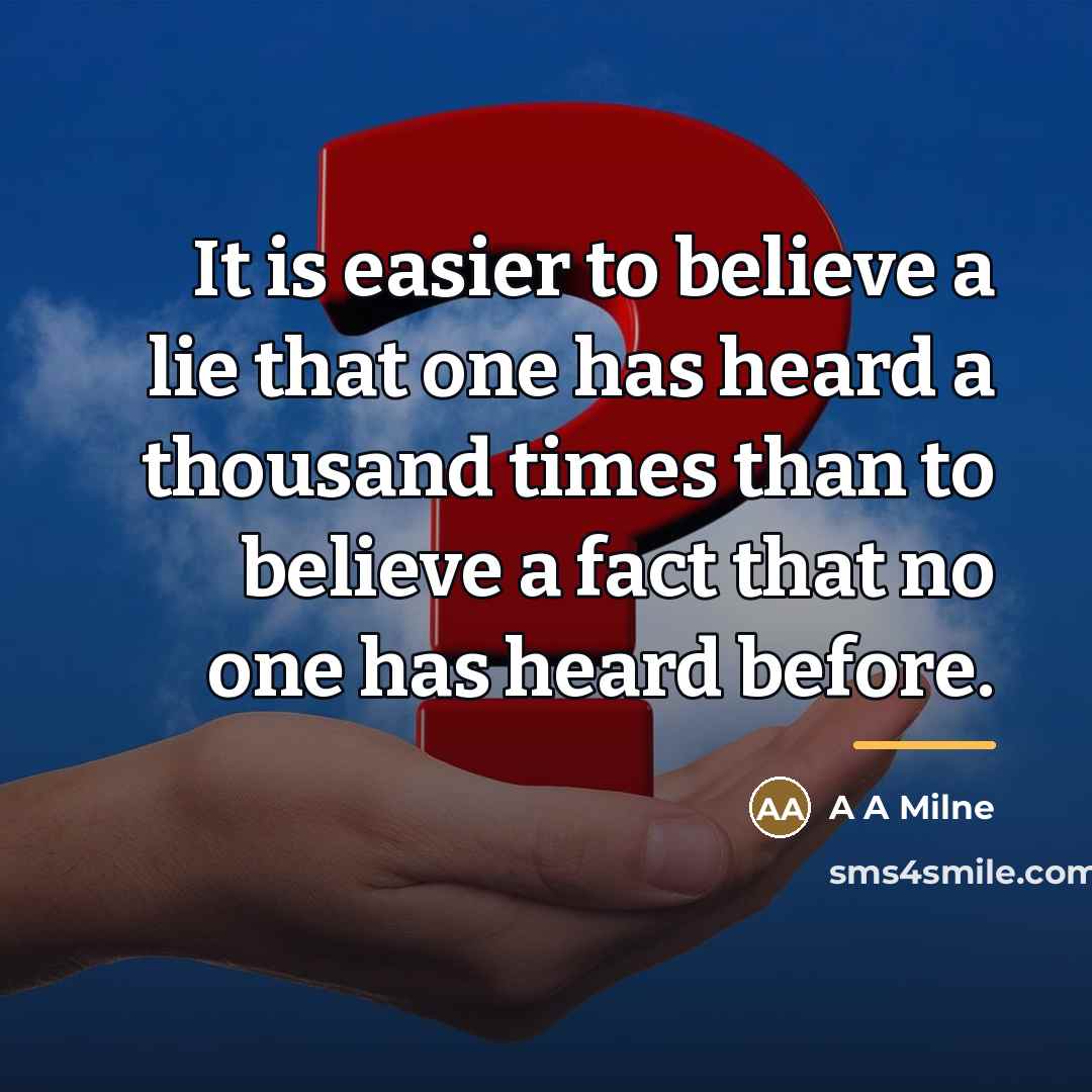 “It is easier to believe a lie that one has…” quote by A A Milne