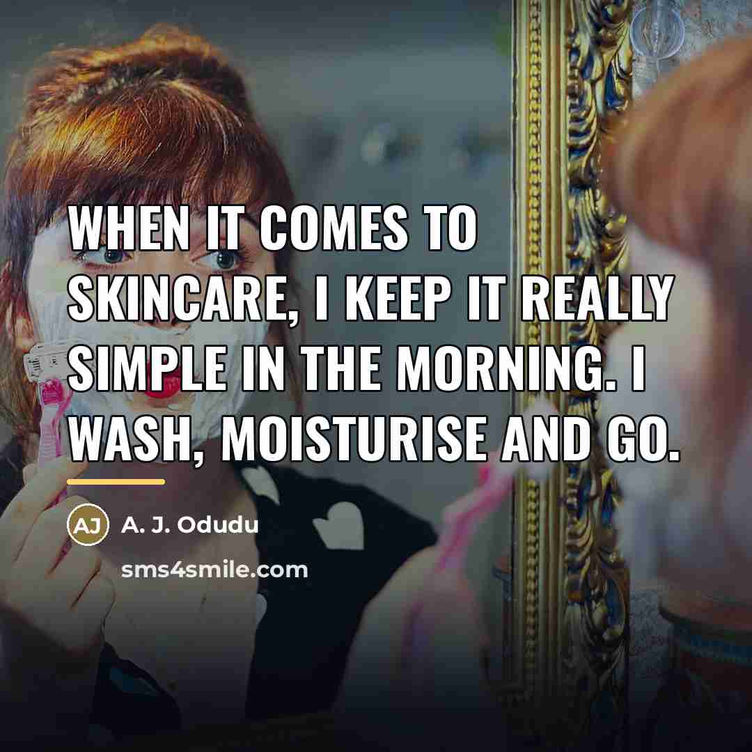 “When it comes to skincare, I keep it really simple…” quote by A. J. Odudu