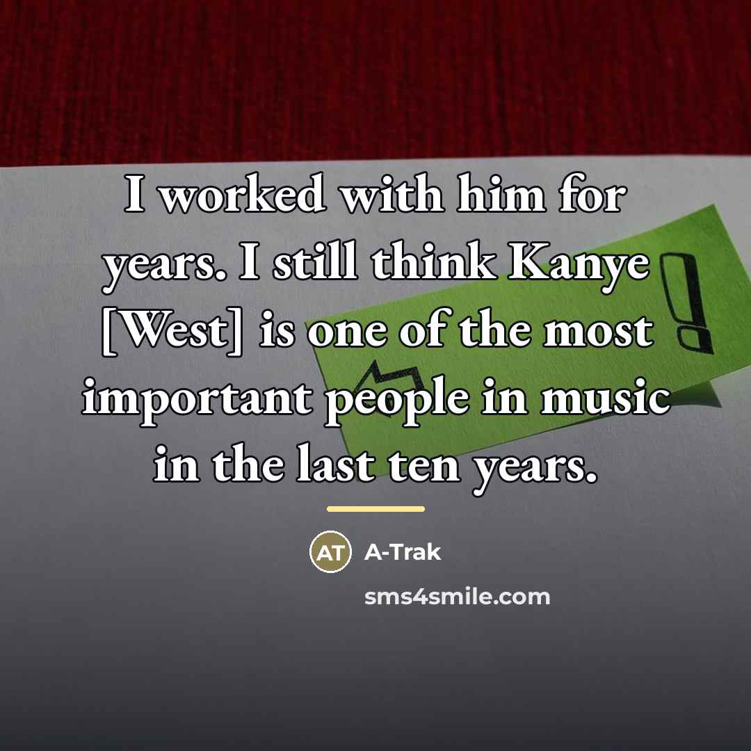 “I worked with him for years. I still think Kanye…” quote by A-Trak