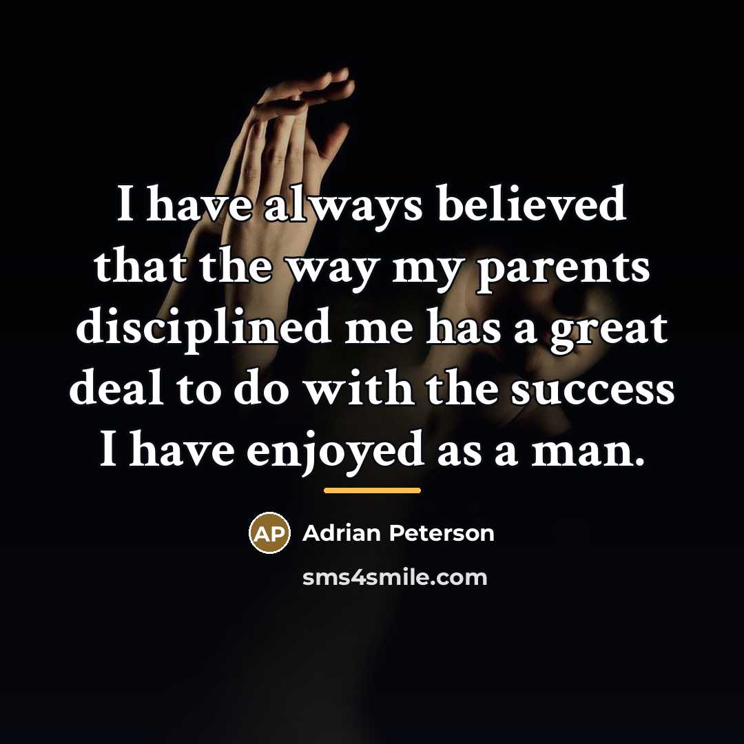 “I have always believed that the way my parents disciplined…” quote by Adrian Peterson