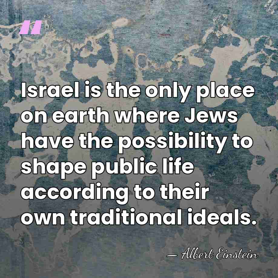 Israel is the only place on earth where Jews have the possibility&hellip; - Albert Einstein